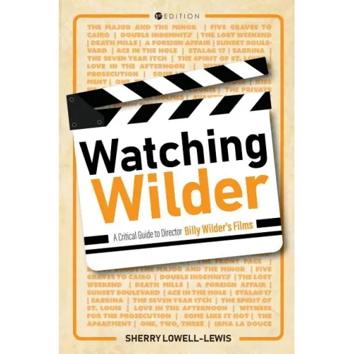 Watching Wilder: A Critical Guide to Director Billy Wilder's Films
