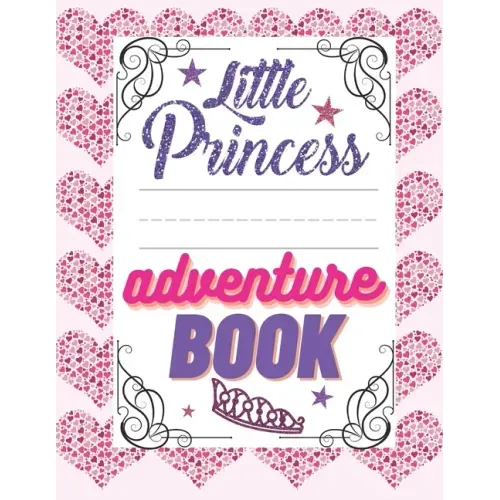 Little Princess Adventure Book: Girl's Princess Activity Book Filled With Adventure, Puzzles, Mazes And Coloring Pages.