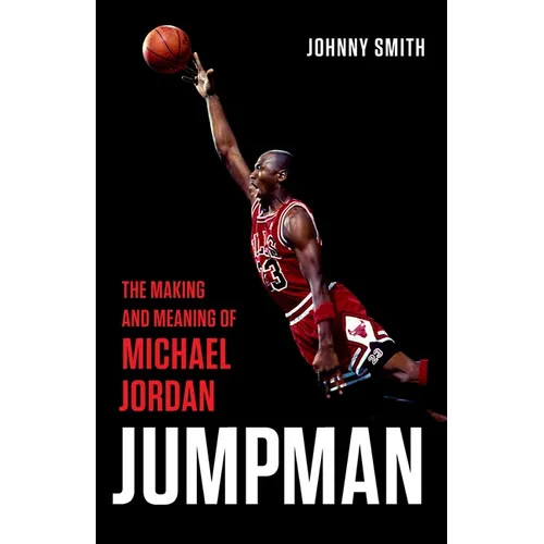 Jumpman: The Making and Meaning of Michael Jordan