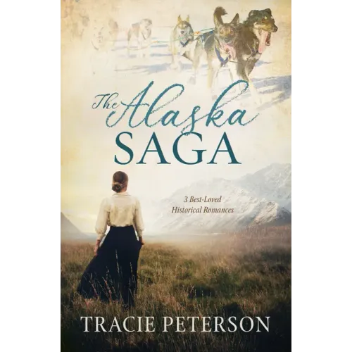 The Alaska Saga: 3 Best-Loved Historical Romances
