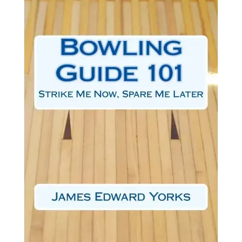 Bowling Guide 101: Strike Me Now, Spare Me Later