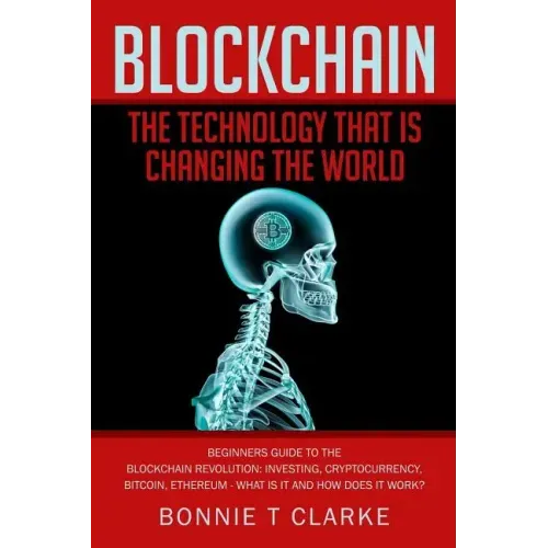 Blockchain ? The Technology That Is Changing The World: Beginners Guide To The Blockchain Revolution: Investing, Cryptocurrency, Bitcoin, Ethereum - W