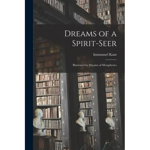 Dreams of a Spirit-seer: Illustrated by Dreams of Metaphysics