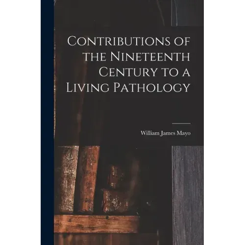 Contributions of the Nineteenth Century to a Living Pathology