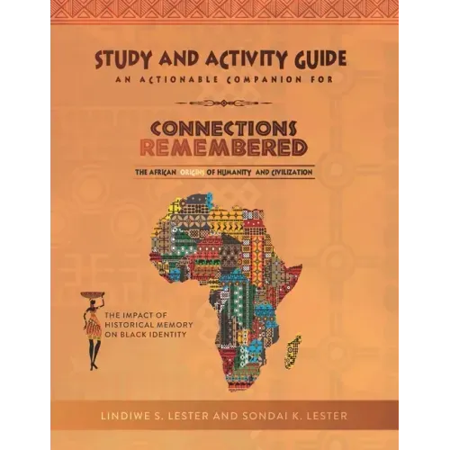 Connections Remembered, the African Origins of Humanity and Civilization, Study and Activity Guide