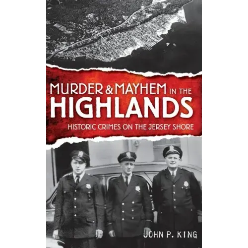 Murder & Mayhem in the Highlands: Historic Crimes on the Jersey Shore