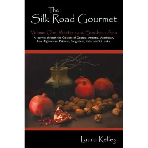 The Silk Road Gourmet: Volume One: Western and Southern Asia