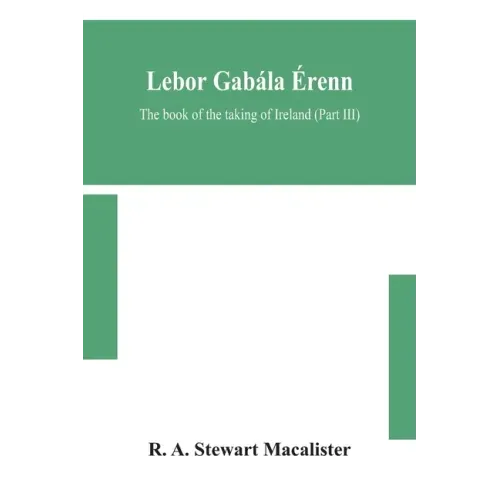 Lebor gabála Érenn: The book of the taking of Ireland (Part III)