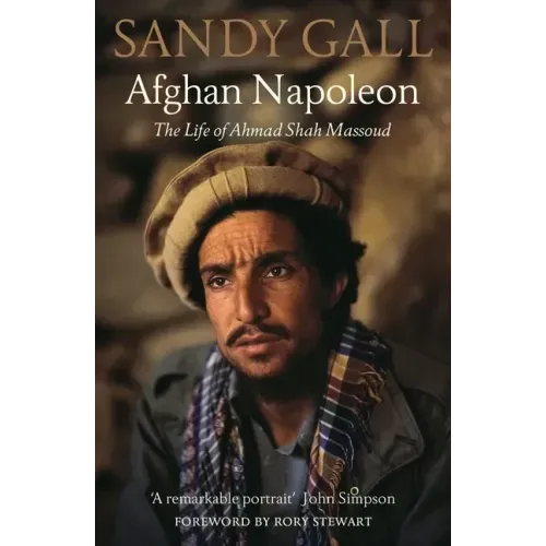 Afghan Napoleon: The Life of Ahmad Shah Massoud
