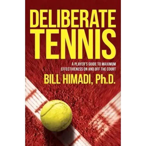 Deliberate Tennis: A Player's Guide to Maximum Effectiveness On and Off the Court