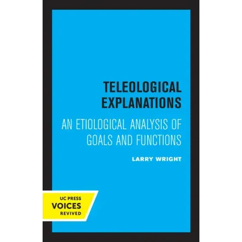 Teleological Explanations: An Etiological Analysis of Goals and Functions