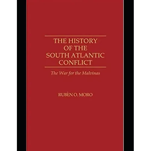 The History of the South Atlantic Conflict: The War for the Malvinas,