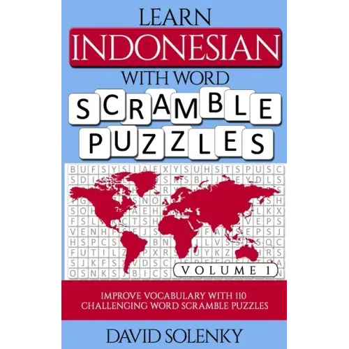 Learn Indonesian with Word Scramble Puzzles Volume 1: Learn Indonesian Language Vocabulary with 110 Challenging Bilingual Word Scramble Puzzles