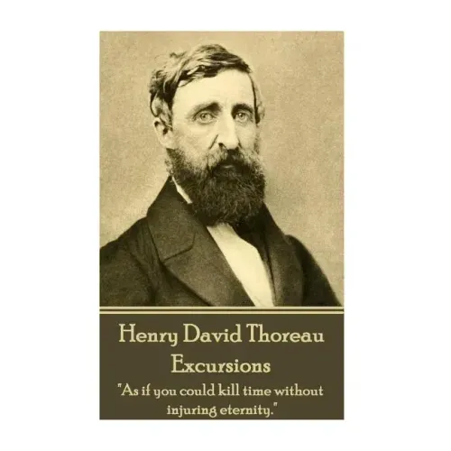 Henry David Thoreau - Excursions: "As if you could kill time without injuring eternity."