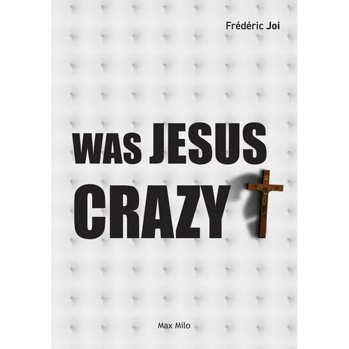 Was Jesus crazy?