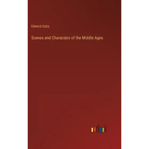 Scenes and Characters of the Middle Ages