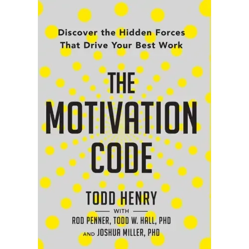 The Motivation Code: Discover The Hidden Forces That Drive Your Best Work