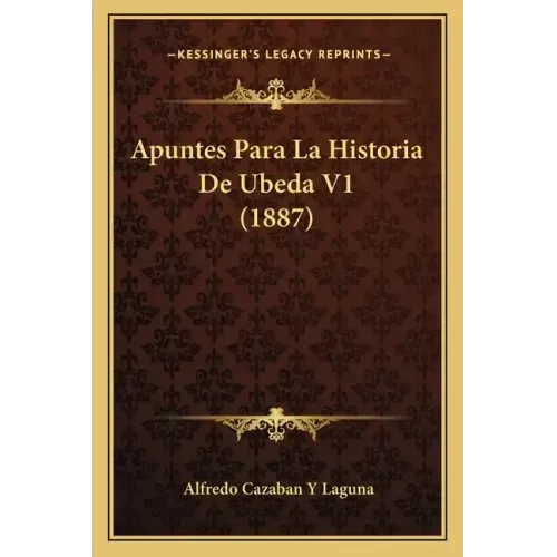 Apuntes Para La Historia De Ubeda V1 (1887)
