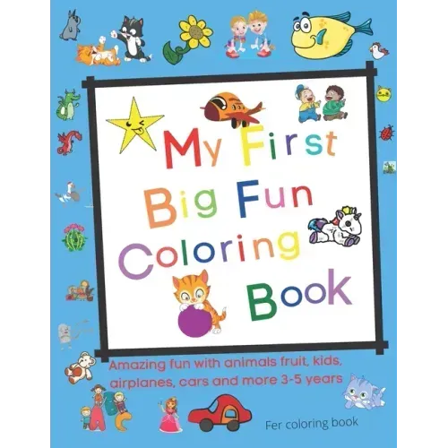 My First Big Fun Coloring Book: Fruit, kids, airplanes, cars and more 3-5 years