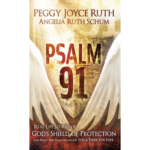 Psalm 91: Real-Life Stories of God's Shield of Protection and What This Psalm Means for You & Those You Love