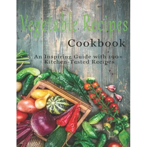 Vegetable Cookbook: An Inspiring Guide with 190+ Kitchen-Tested Recipes