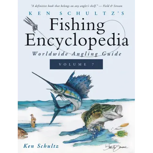 Ken Schultz's Fishing Encyclopedia Volume 7: Worldwide Angling Guide