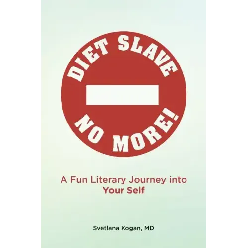 Diet Slave No More!: A Fun Literary Journey into Your Self