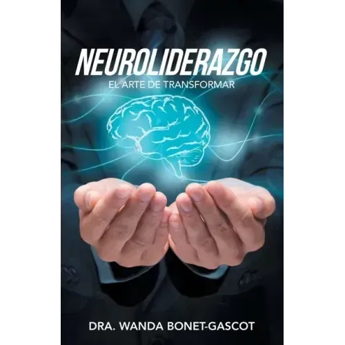Neuroliderazgo: El Arte De Transformar
