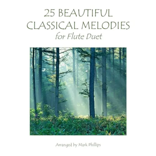 25 Beautiful Classical Melodies for Flute Duet