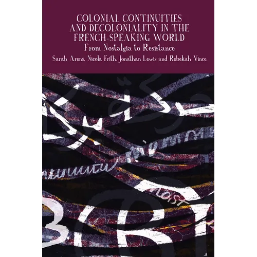 Colonial Continuities and Decoloniality in the French-Speaking World: From Nostalgia to Resistance