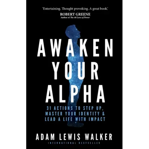 Awaken Your Alpha: 31 actions to step up, master your identity & lead a life with impact