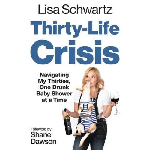 Thirty-Life Crisis: Navigating My Thirties, One Drunk Baby Shower at a Time