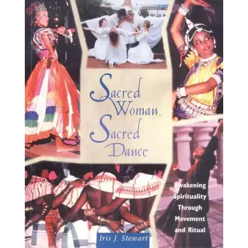 Sacred Woman, Sacred Dance: Awakening Spirituality Through Movement and Ritual