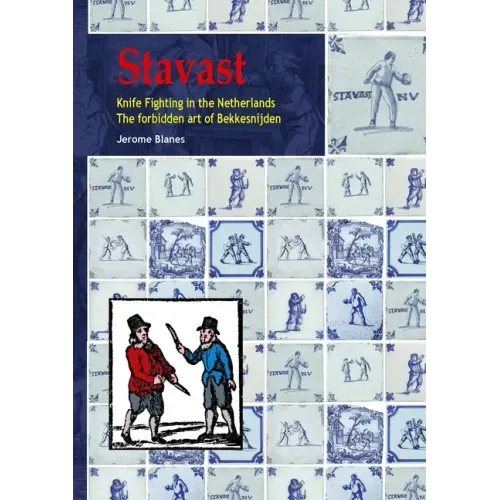 Stavast - Knife Fighting in the Netherlands - The forbidden art of Bekkensnijden