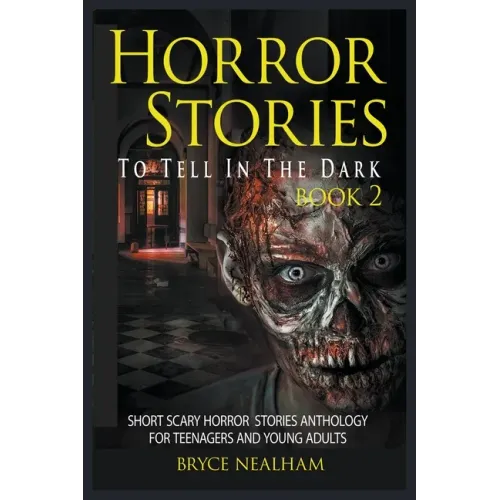 Horror Stories To Tell In The Dark Book 2: Short Scary Horror Stories Anthology For Teenagers And Young Adults