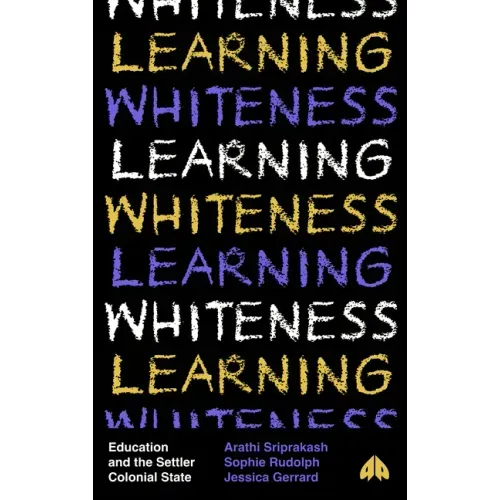 Learning Whiteness: Education and the Settler Colonial State