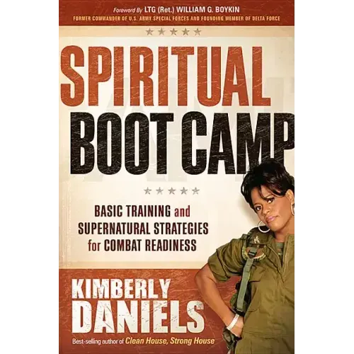 Spiritual Boot Camp: Basic Training and Supernatural Strategies for Combat Readiness