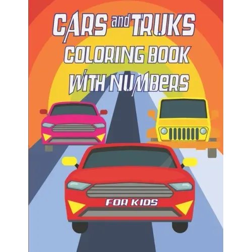 Cars and Trucks coloring book with numbers for kids: 21,5x27,94 cm 63 pages, Big coloring Workbook for Toddlers & Kids