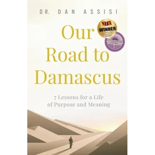 Our Road to Damascus: 7 Lessons for a Life of Purpose and Meaning