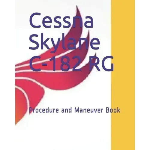 Cessna Skylane C-182 RG: Procedure and Maneuver Book