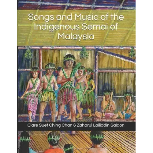 Songs and Music of the Indigenous Semai of Malaysia