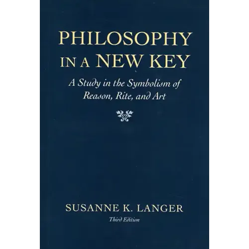 Philosophy in a New Key: A Study in the Symbolism of Reason, Rite, and Art, Third Edition