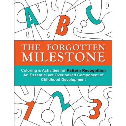 The Forgotten Milestone: A Children's Coloring & Activity Book for Pattern Recognition, an Essential yet Overlooked Component of Childhood Development