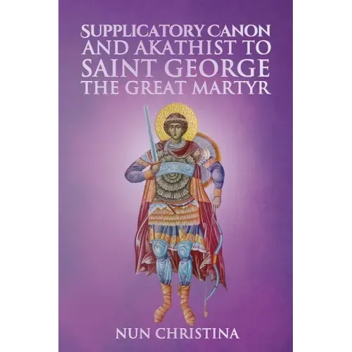 Supplicatory Canon and Akathist to Saint George the Great Martyr