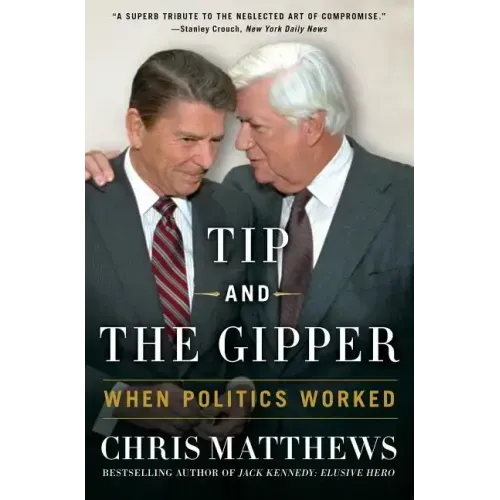 Tip and the Gipper: When Politics Worked
