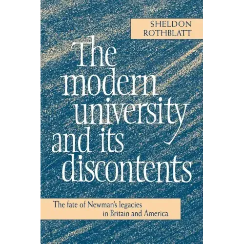 The Modern University and Its Discontents: The Fate of Newman's Legacies in Britain and America