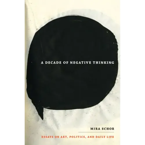 A Decade of Negative Thinking: Essays on Art, Politics, and Daily Life
