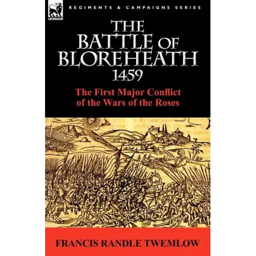 The Battle of Bloreheath 1459: the First Major Conflict of the Wars of the Roses