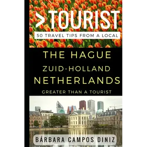 Greater Than a Tourist - The Hague Zuid-Holland Netherlands: 50 Travel Tips from a Local