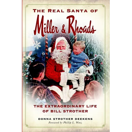 The Real Santa of Miller & Rhoads: The Extraordinary Life of Bill Strother
